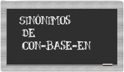 sinonimo de con|sinonimo de con base en.